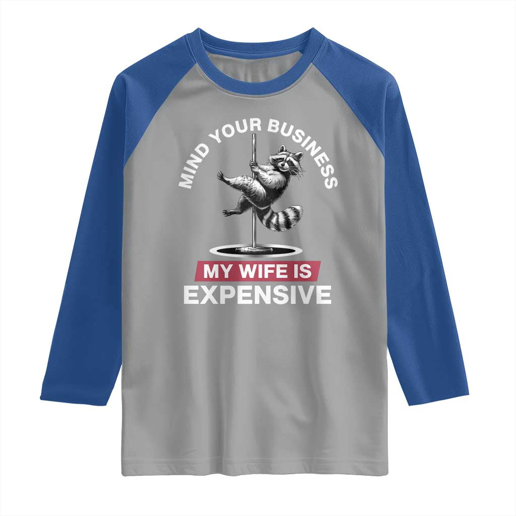 Sarcastic Husband Raglan Shirt Mind Your Business My Wife Is Expensive Raccoon - Wonder Print Shop