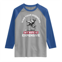 Sarcastic Husband Raglan Shirt Mind Your Business My Wife Is Expensive Raccoon - Wonder Print Shop