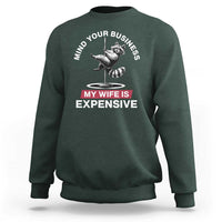 Sarcastic Husband Sweatshirt Mind Your Business My Wife Is Expensive Raccoon - Wonder Print Shop