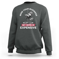Sarcastic Husband Sweatshirt Mind Your Business My Wife Is Expensive Raccoon - Wonder Print Shop