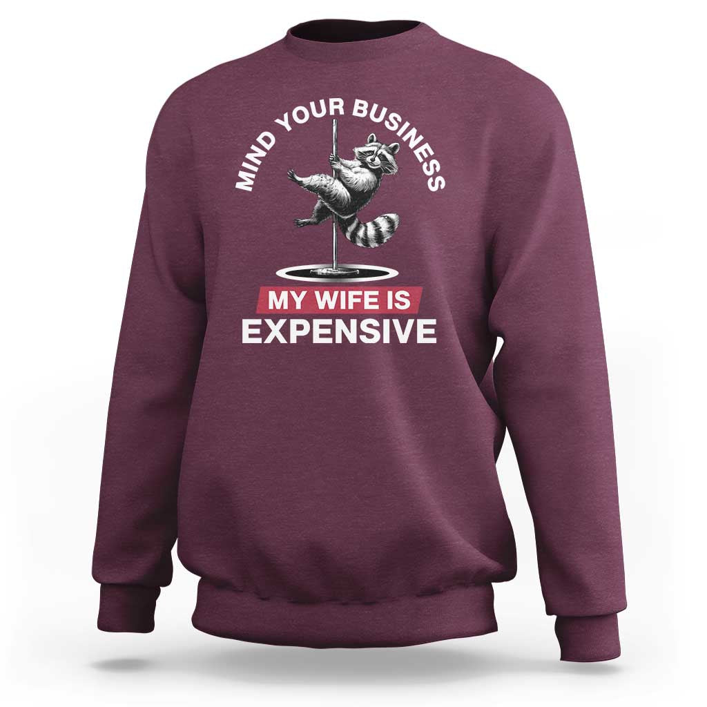 Sarcastic Husband Sweatshirt Mind Your Business My Wife Is Expensive Raccoon - Wonder Print Shop