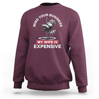 Sarcastic Husband Sweatshirt Mind Your Business My Wife Is Expensive Raccoon - Wonder Print Shop