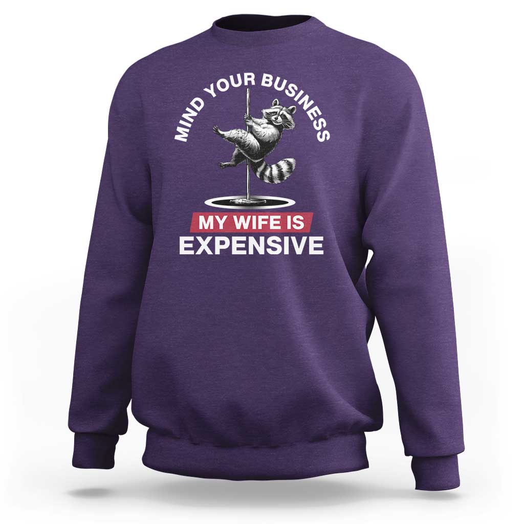 Sarcastic Husband Sweatshirt Mind Your Business My Wife Is Expensive Raccoon - Wonder Print Shop