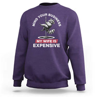 Sarcastic Husband Sweatshirt Mind Your Business My Wife Is Expensive Raccoon - Wonder Print Shop