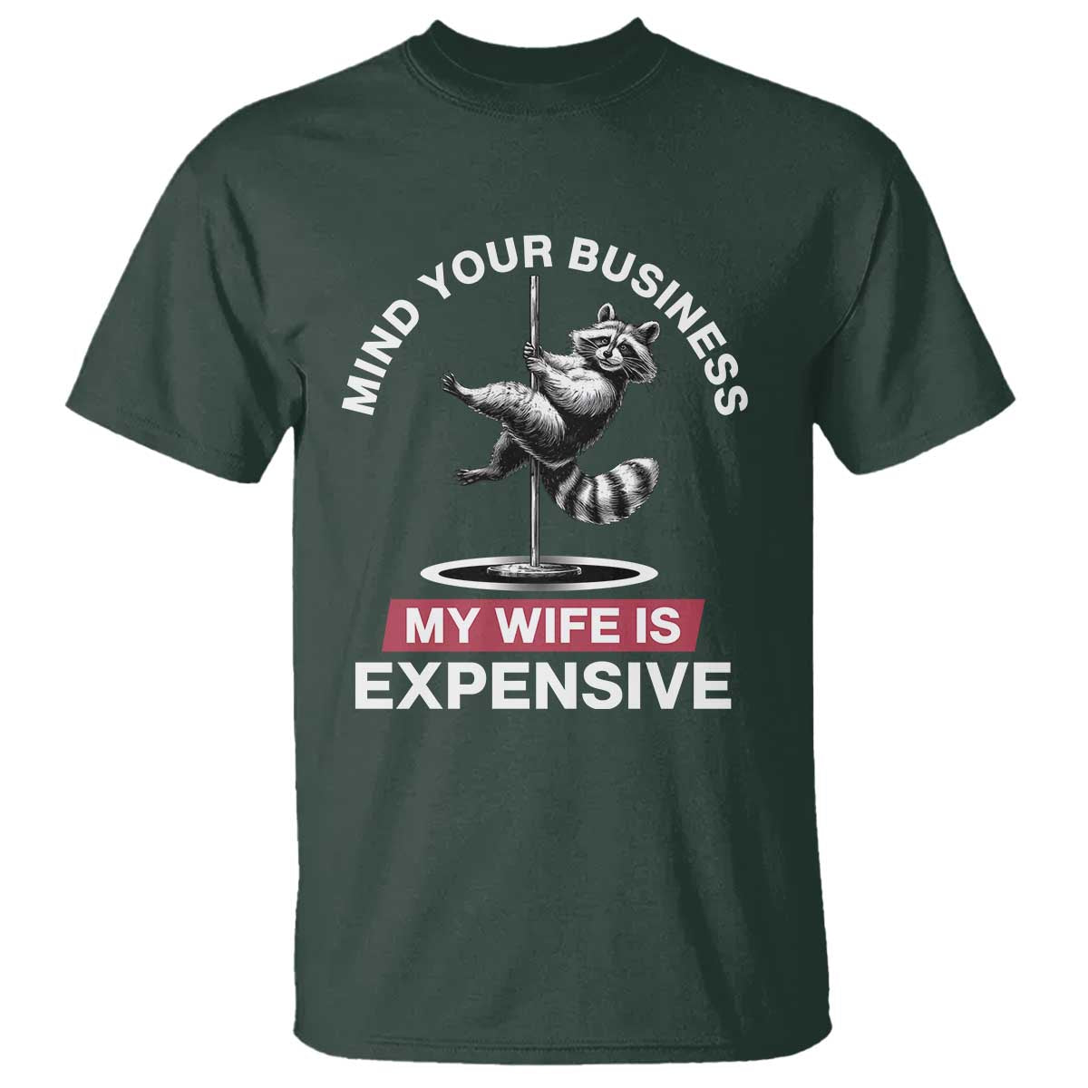 Sarcastic Husband T Shirt Mind Your Business My Wife Is Expensive Raccoon - Wonder Print Shop
