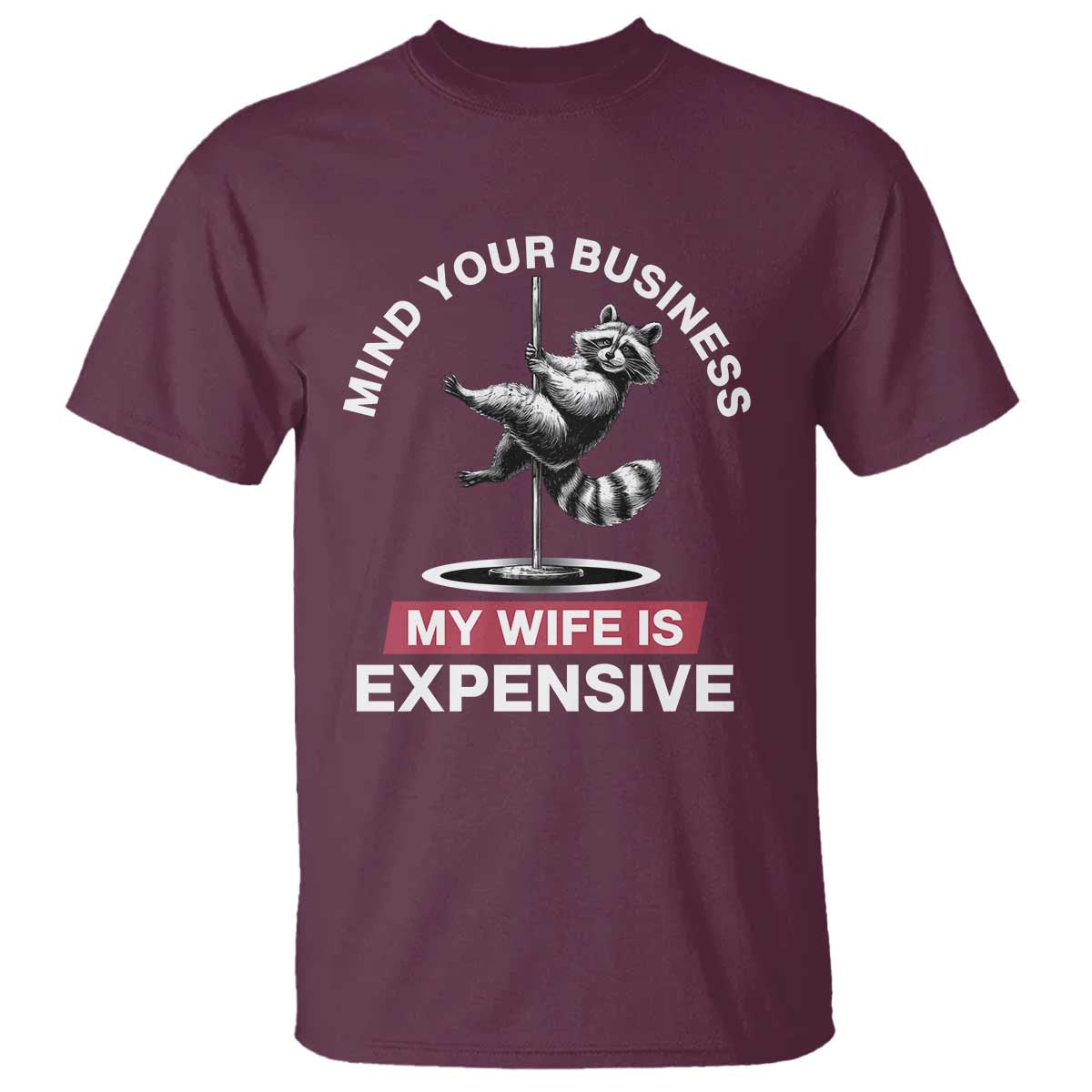 Sarcastic Husband T Shirt Mind Your Business My Wife Is Expensive Raccoon - Wonder Print Shop