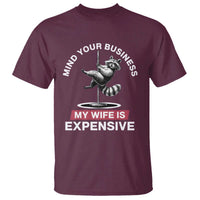 Sarcastic Husband T Shirt Mind Your Business My Wife Is Expensive Raccoon - Wonder Print Shop