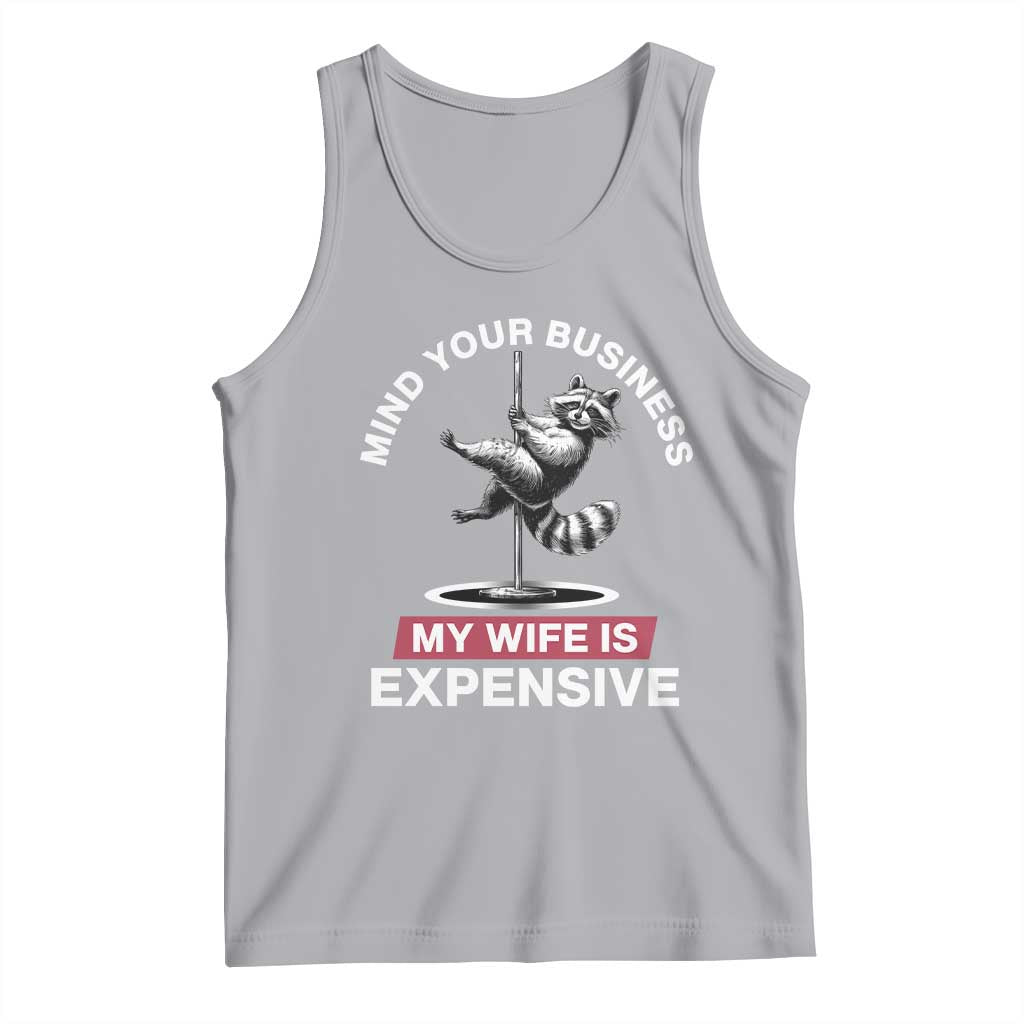 Sarcastic Husband Tank Top Mind Your Business My Wife Is Expensive Raccoon - Wonder Print Shop