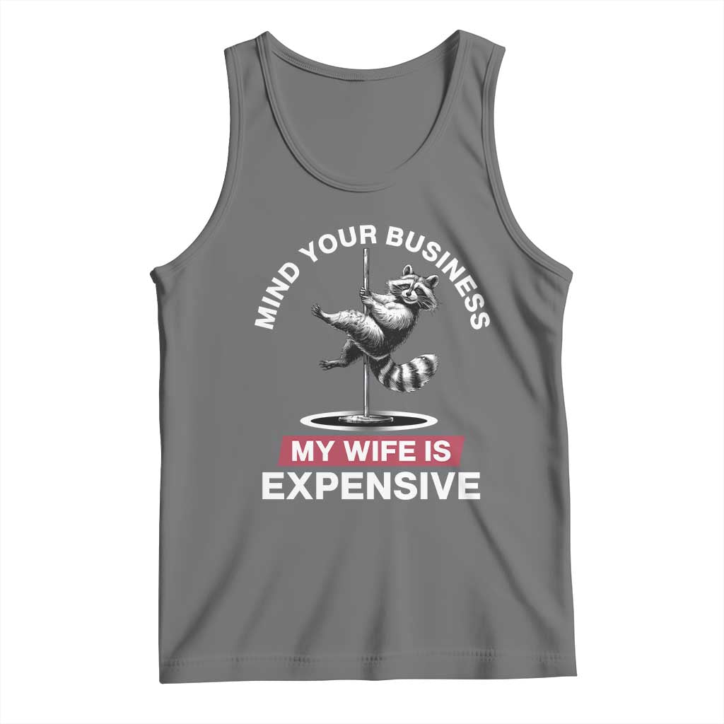 Sarcastic Husband Tank Top Mind Your Business My Wife Is Expensive Raccoon - Wonder Print Shop