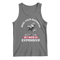 Sarcastic Husband Tank Top Mind Your Business My Wife Is Expensive Raccoon - Wonder Print Shop