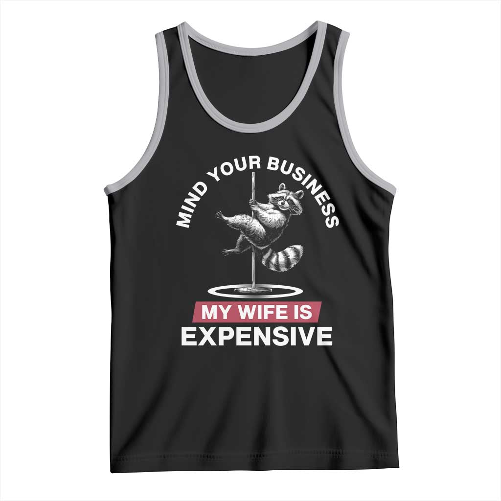 Sarcastic Husband Tank Top Mind Your Business My Wife Is Expensive Raccoon - Wonder Print Shop