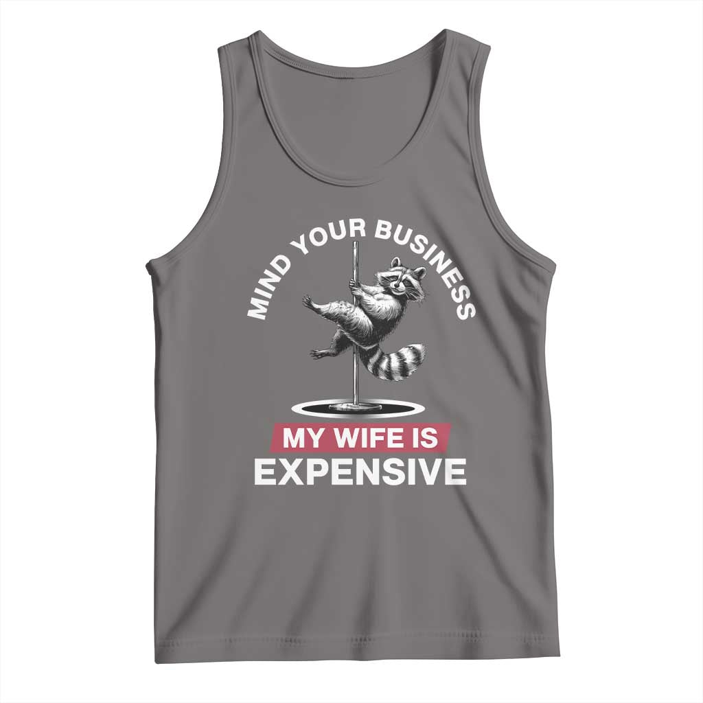 Sarcastic Husband Tank Top Mind Your Business My Wife Is Expensive Raccoon - Wonder Print Shop