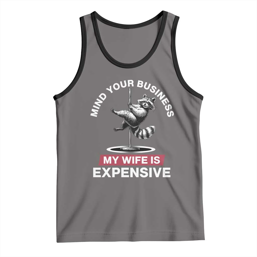 Sarcastic Husband Tank Top Mind Your Business My Wife Is Expensive Raccoon - Wonder Print Shop