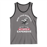 Sarcastic Husband Tank Top Mind Your Business My Wife Is Expensive Raccoon - Wonder Print Shop
