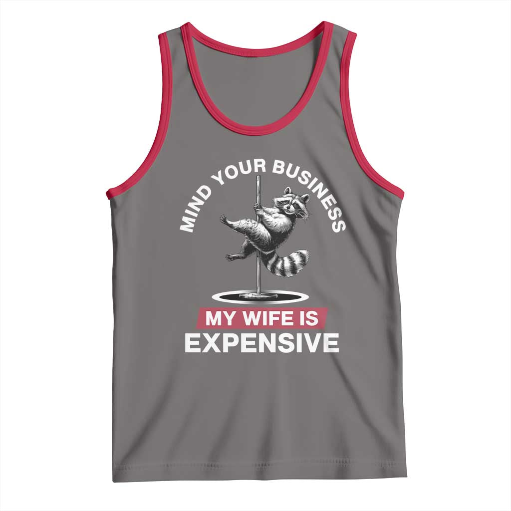 Sarcastic Husband Tank Top Mind Your Business My Wife Is Expensive Raccoon - Wonder Print Shop