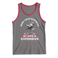 Sarcastic Husband Tank Top Mind Your Business My Wife Is Expensive Raccoon - Wonder Print Shop