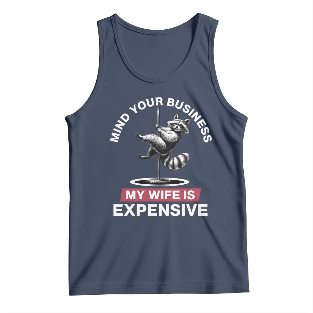 Sarcastic Husband Tank Top Mind Your Business My Wife Is Expensive Raccoon - Wonder Print Shop