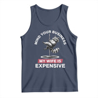 Sarcastic Husband Tank Top Mind Your Business My Wife Is Expensive Raccoon - Wonder Print Shop