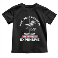 Sarcastic Husband Toddler T Shirt Mind Your Business My Wife Is Expensive Raccoon - Wonder Print Shop