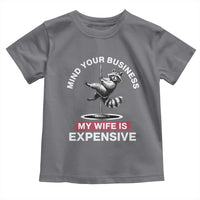Sarcastic Husband Toddler T Shirt Mind Your Business My Wife Is Expensive Raccoon - Wonder Print Shop