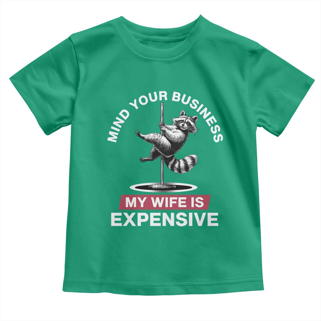 Sarcastic Husband Toddler T Shirt Mind Your Business My Wife Is Expensive Raccoon - Wonder Print Shop