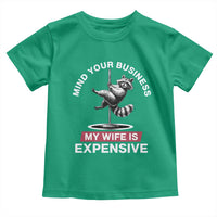 Sarcastic Husband Toddler T Shirt Mind Your Business My Wife Is Expensive Raccoon - Wonder Print Shop