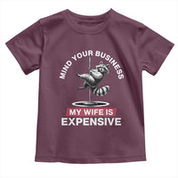 Sarcastic Husband Toddler T Shirt Mind Your Business My Wife Is Expensive Raccoon - Wonder Print Shop