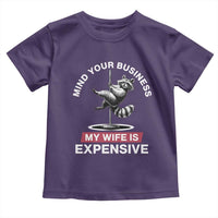 Sarcastic Husband Toddler T Shirt Mind Your Business My Wife Is Expensive Raccoon - Wonder Print Shop