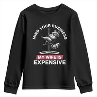 Sarcastic Husband Youth Sweatshirt Mind Your Business My Wife Is Expensive Raccoon - Wonder Print Shop