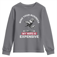 Sarcastic Husband Youth Sweatshirt Mind Your Business My Wife Is Expensive Raccoon - Wonder Print Shop