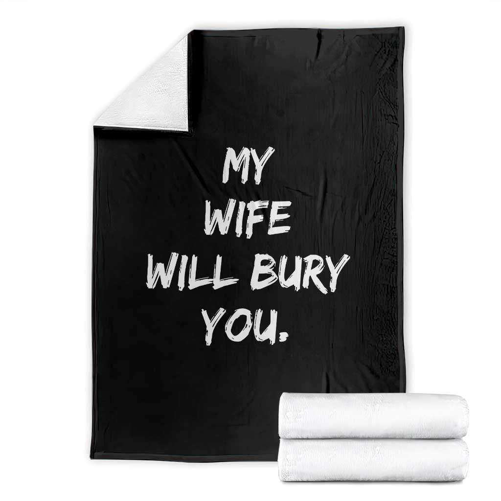 Funny Husband Gift Throw Blanket My Wife Will Bury You - Wonder Print Shop