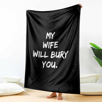 Funny Husband Gift Throw Blanket My Wife Will Bury You - Wonder Print Shop