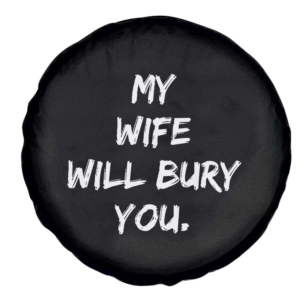 Funny Husband Gift Spare Tire Cover My Wife Will Bury You - Wonder Print Shop