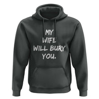 Funny Husband Gift Hoodie My Wife Will Bury You - Wonder Print Shop