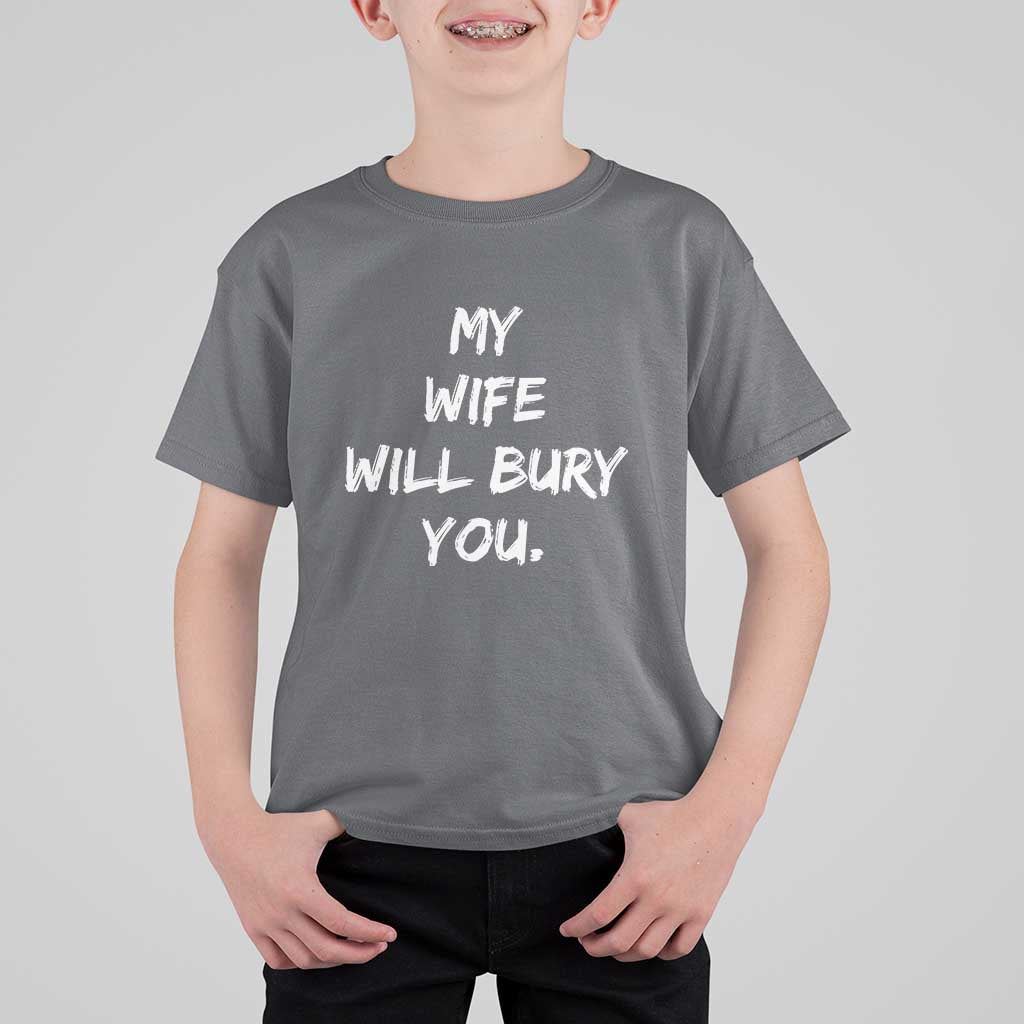 Funny Husband Gift T Shirt For Kid My Wife Will Bury You - Wonder Print Shop