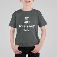 Funny Husband Gift T Shirt For Kid My Wife Will Bury You - Wonder Print Shop