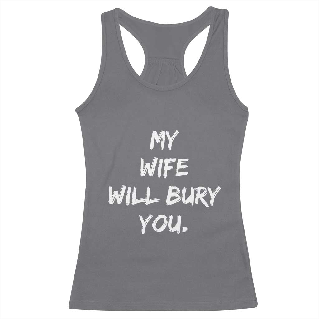 Funny Husband Gift Racerback Tank Top My Wife Will Bury You - Wonder Print Shop