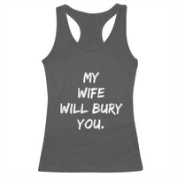 Funny Husband Gift Racerback Tank Top My Wife Will Bury You - Wonder Print Shop
