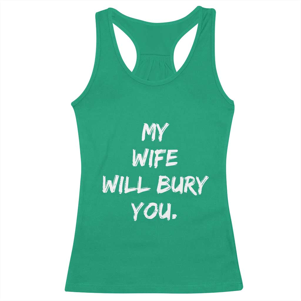 Funny Husband Gift Racerback Tank Top My Wife Will Bury You - Wonder Print Shop
