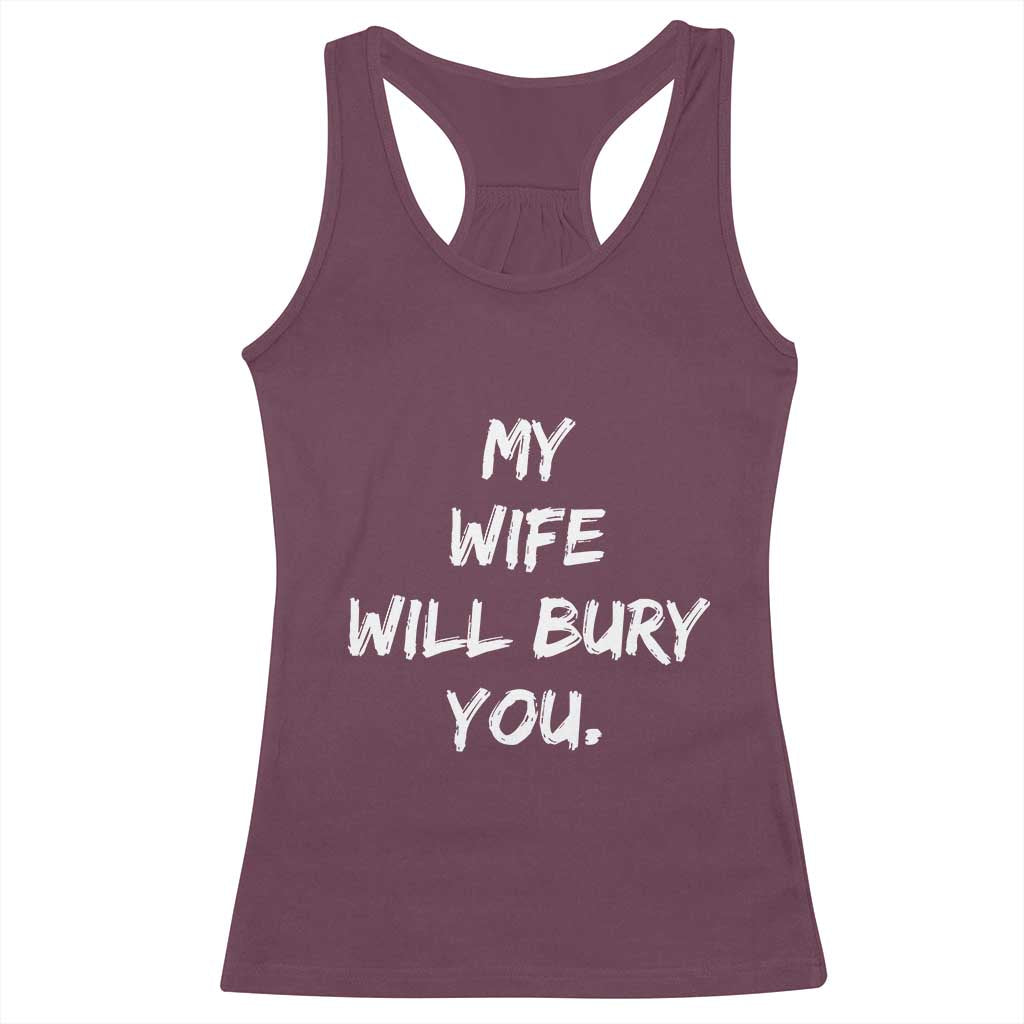 Funny Husband Gift Racerback Tank Top My Wife Will Bury You - Wonder Print Shop