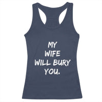 Funny Husband Gift Racerback Tank Top My Wife Will Bury You - Wonder Print Shop