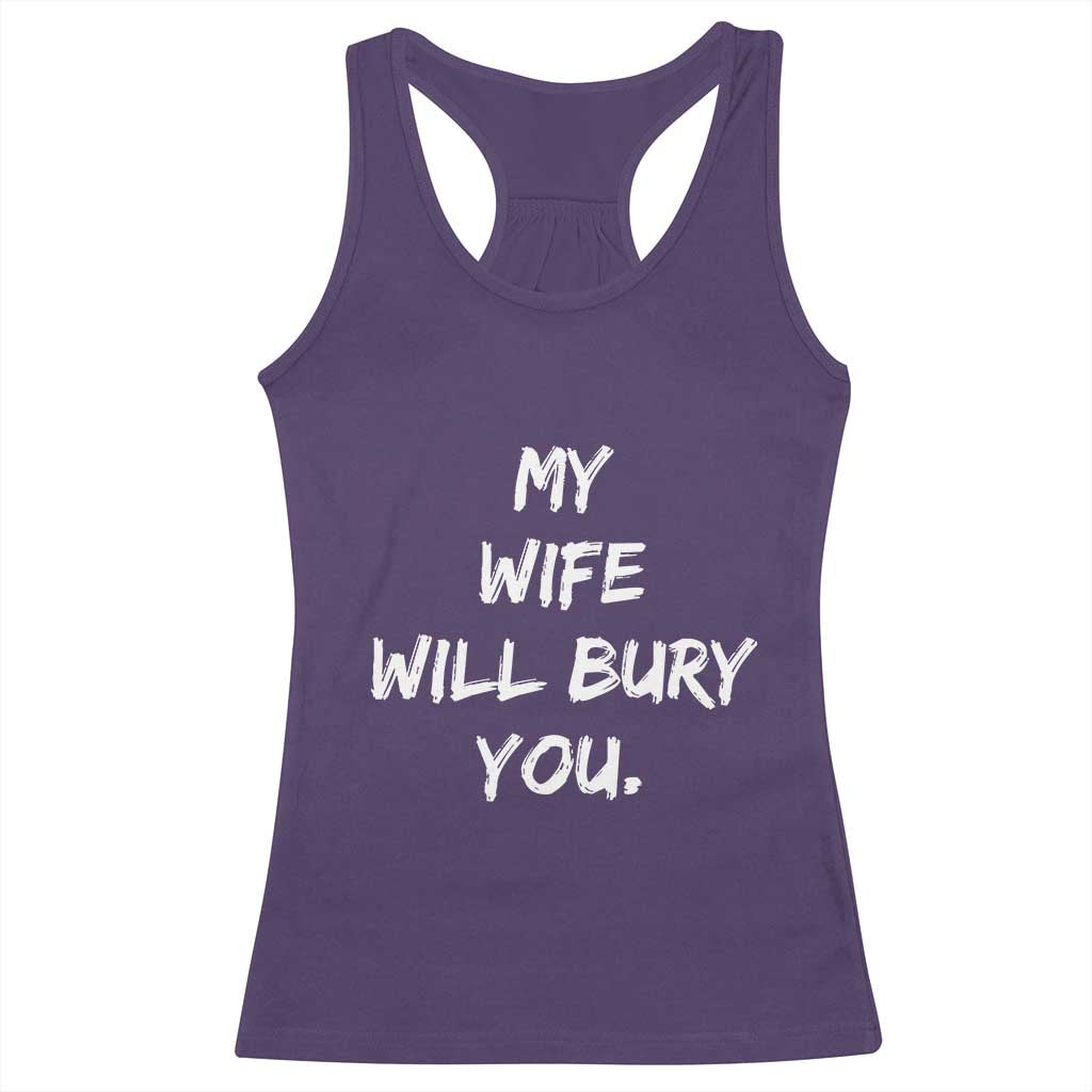 Funny Husband Gift Racerback Tank Top My Wife Will Bury You - Wonder Print Shop