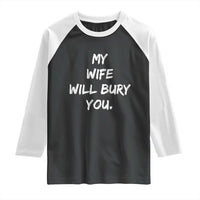 Funny Husband Gift Raglan Shirt My Wife Will Bury You - Wonder Print Shop