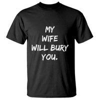 Funny Husband Gift T Shirt My Wife Will Bury You - Wonder Print Shop