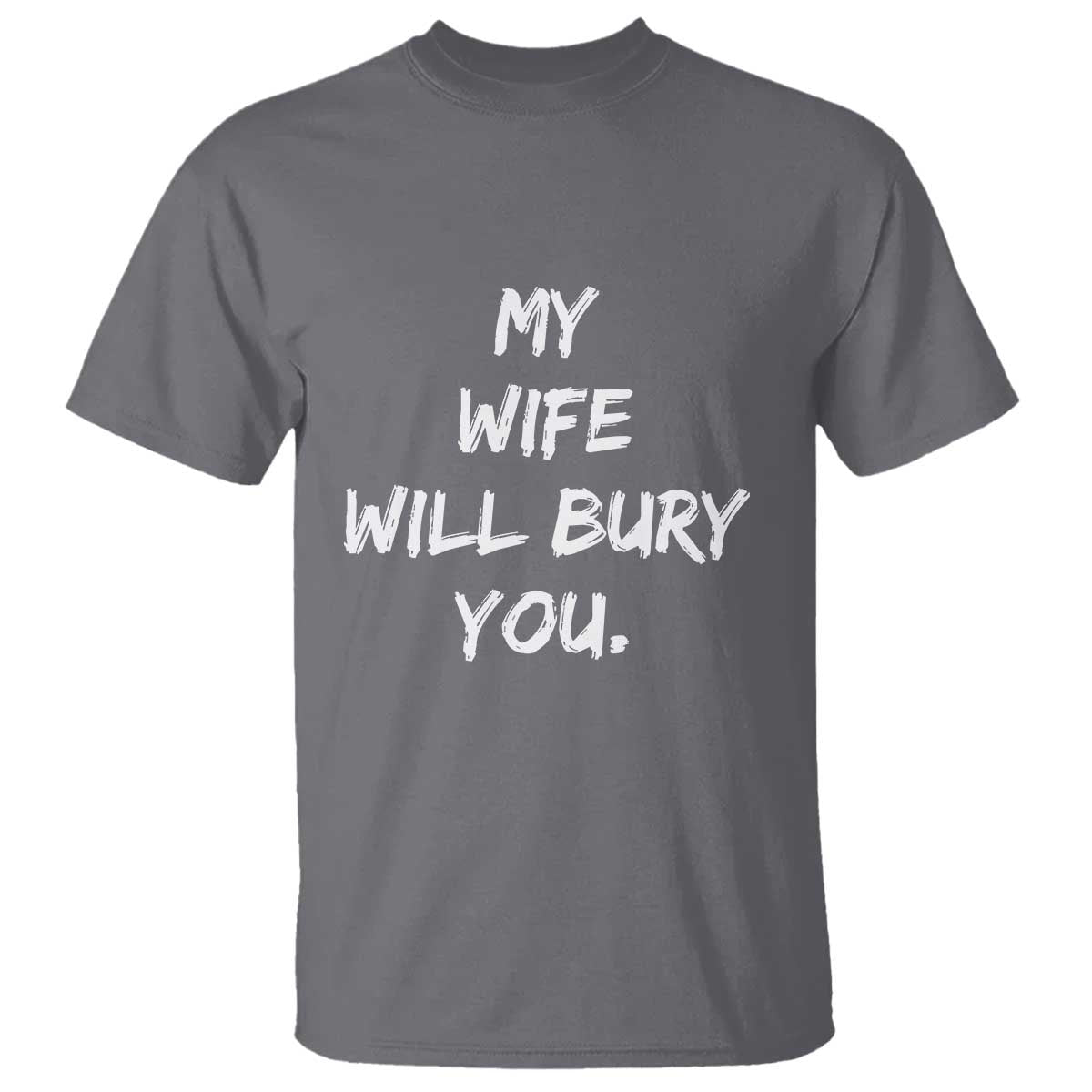 Funny Husband Gift T Shirt My Wife Will Bury You - Wonder Print Shop