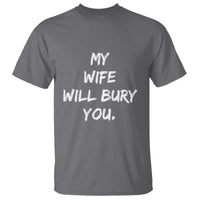 Funny Husband Gift T Shirt My Wife Will Bury You - Wonder Print Shop