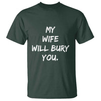Funny Husband Gift T Shirt My Wife Will Bury You - Wonder Print Shop