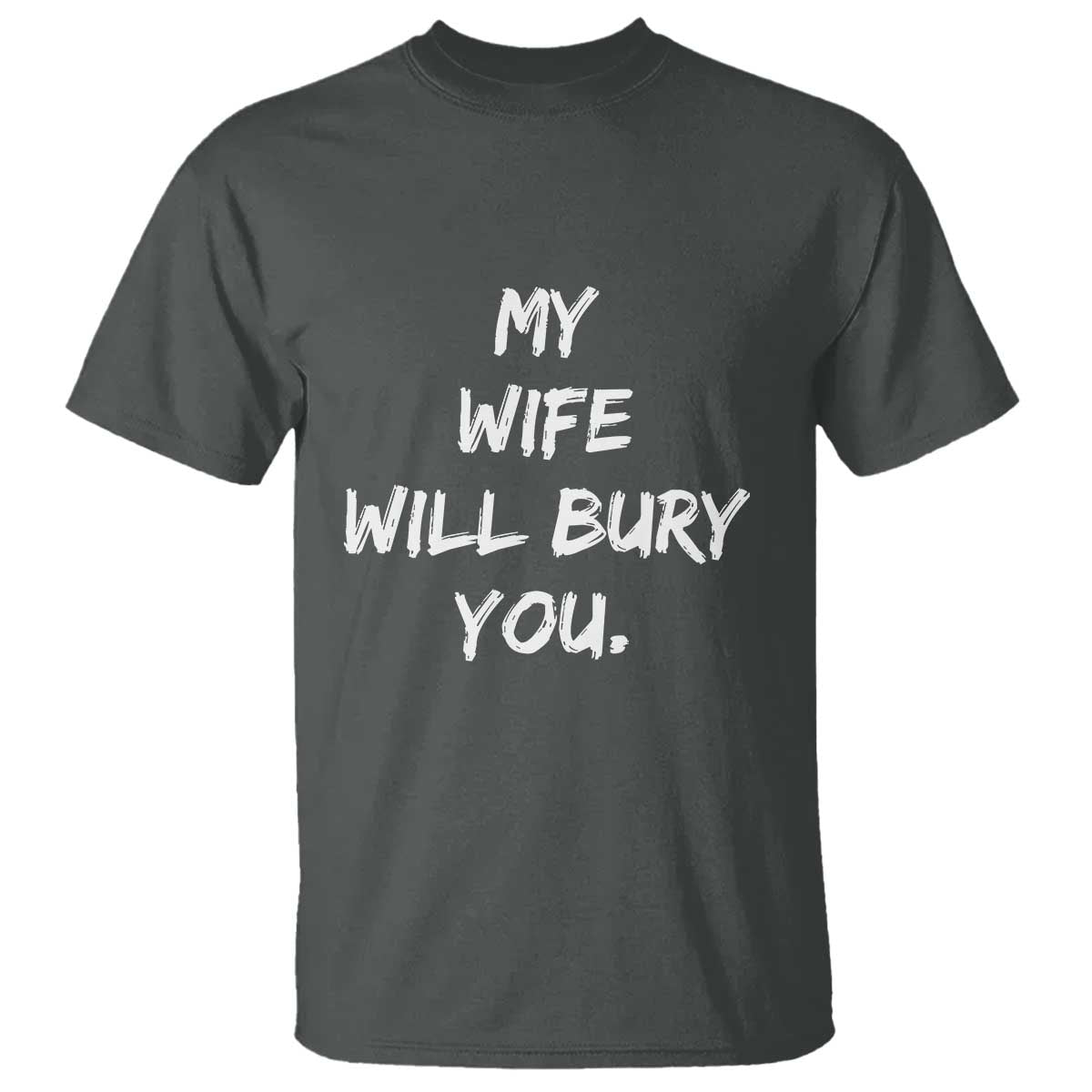 Funny Husband Gift T Shirt My Wife Will Bury You - Wonder Print Shop