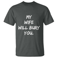 Funny Husband Gift T Shirt My Wife Will Bury You - Wonder Print Shop