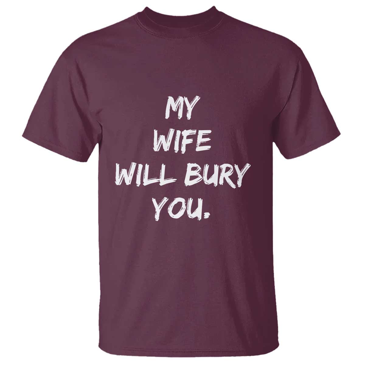 Funny Husband Gift T Shirt My Wife Will Bury You - Wonder Print Shop